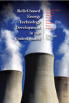 Belief-based Energy Technology Development in the United States: A Comparative Study of Nuclear Power and Synthetic Fuel Policies